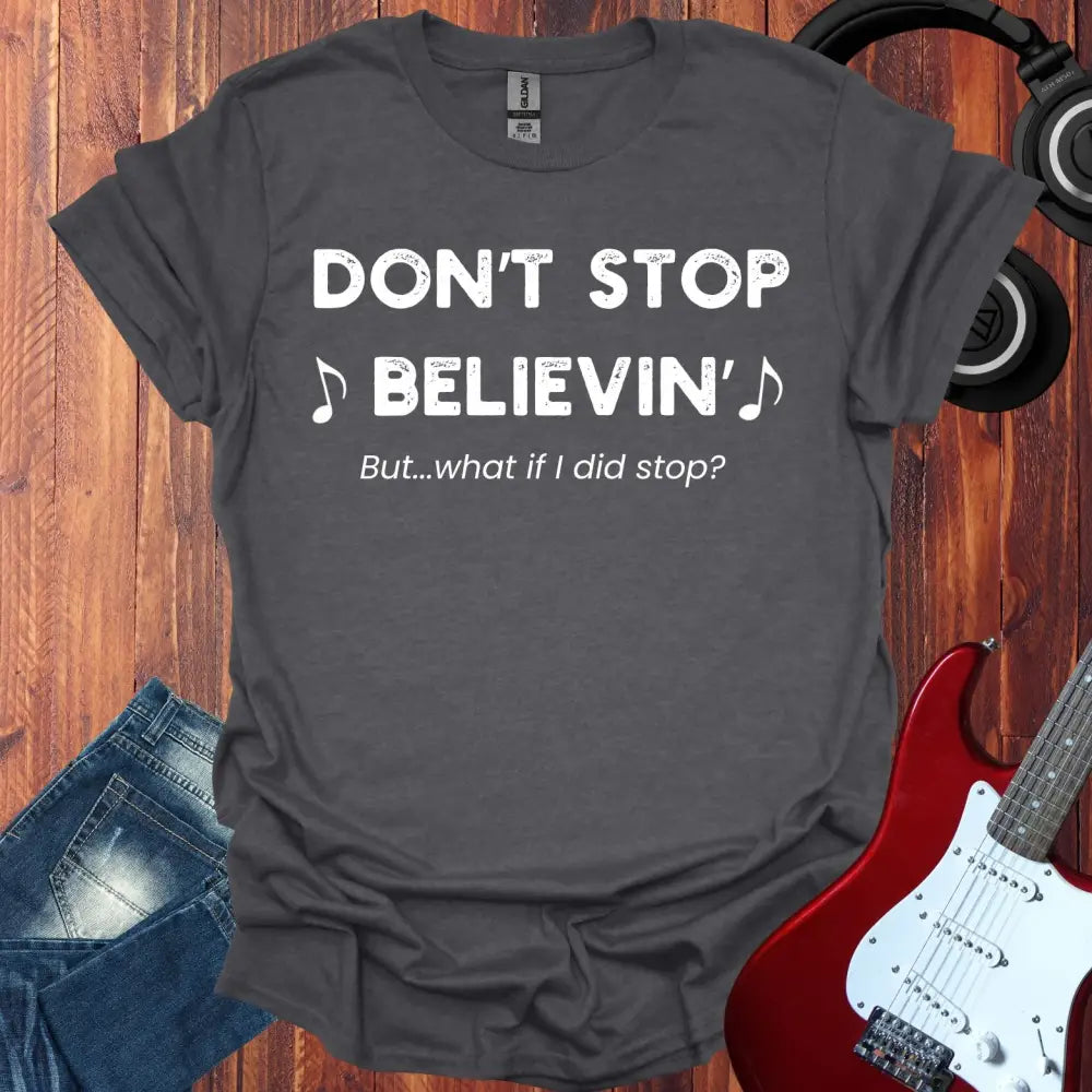 Don’t Stop Believin T-shirt Dark Heather Grey