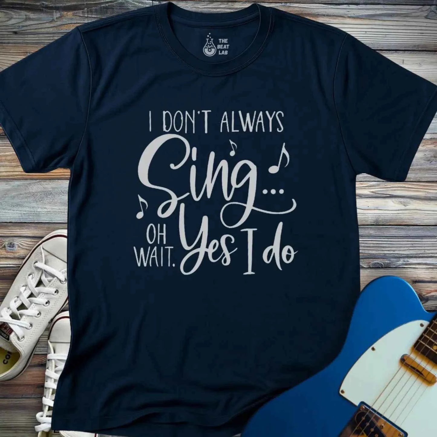 I Don't Always Sing T-shirt