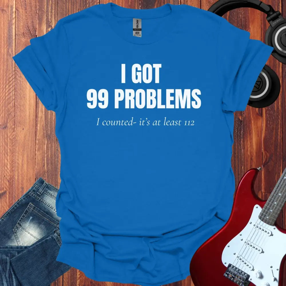 I Got 99 Problems T-shirt Royal