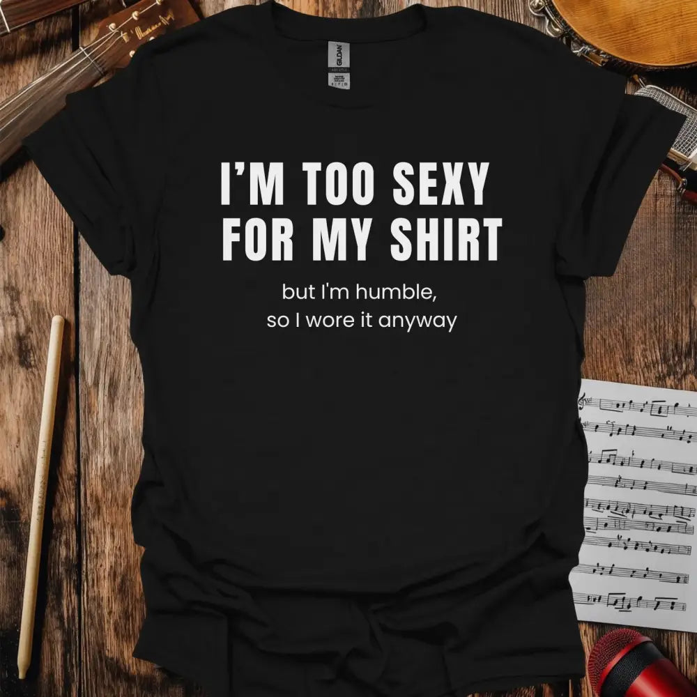 I'm too sexy for my shirt T-shirt Black