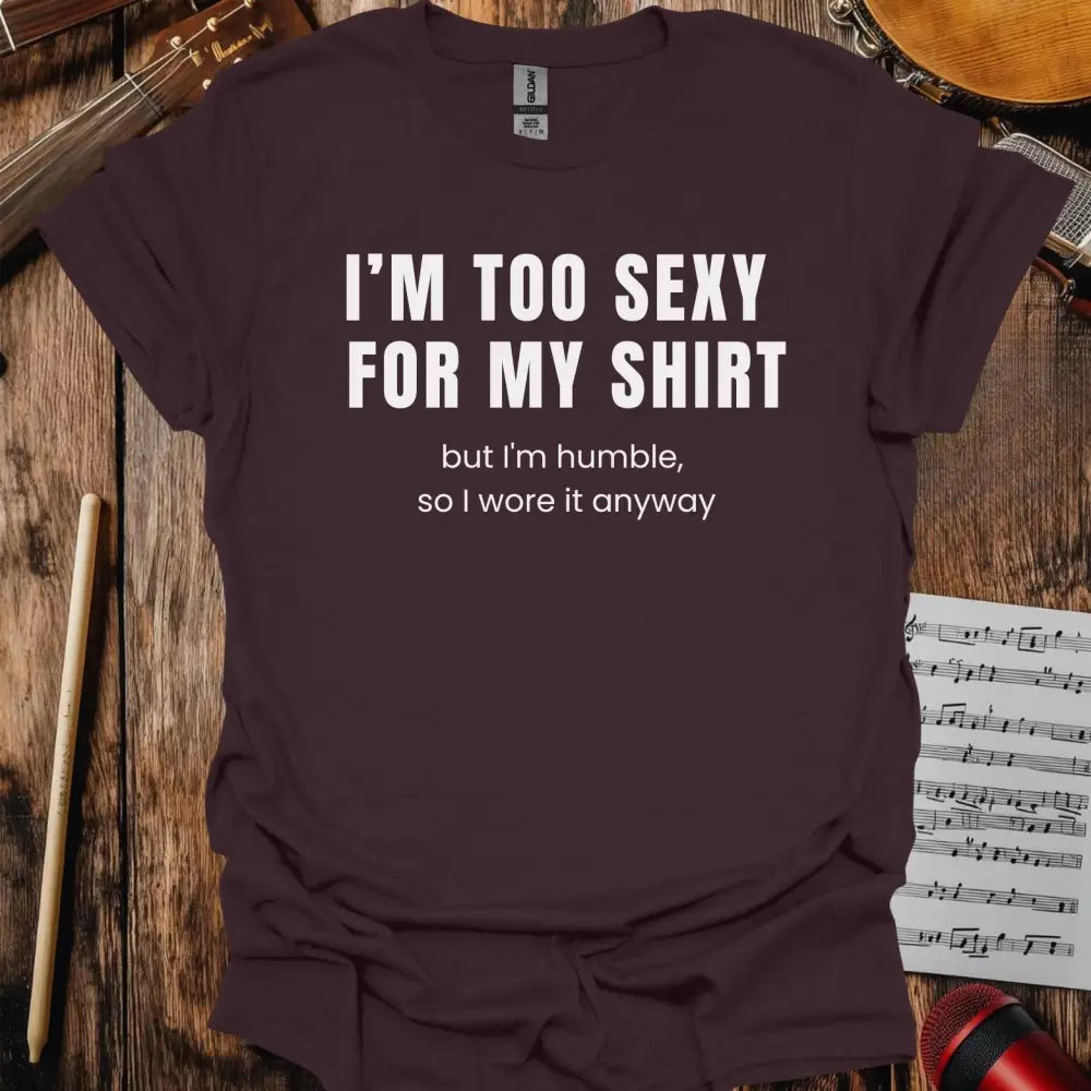 I'm too sexy for my shirt T-shirt Dark Chocolate