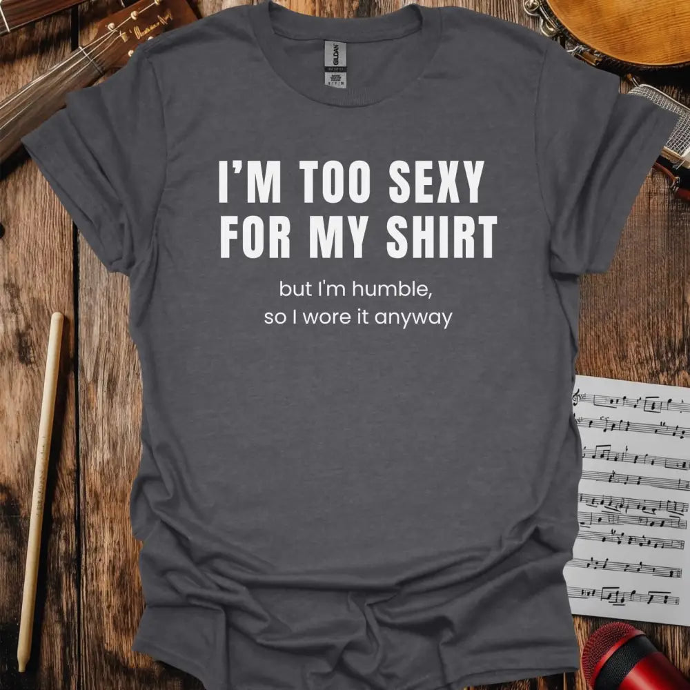 I'm too sexy for my shirt T-shirt Dark Heather Grey