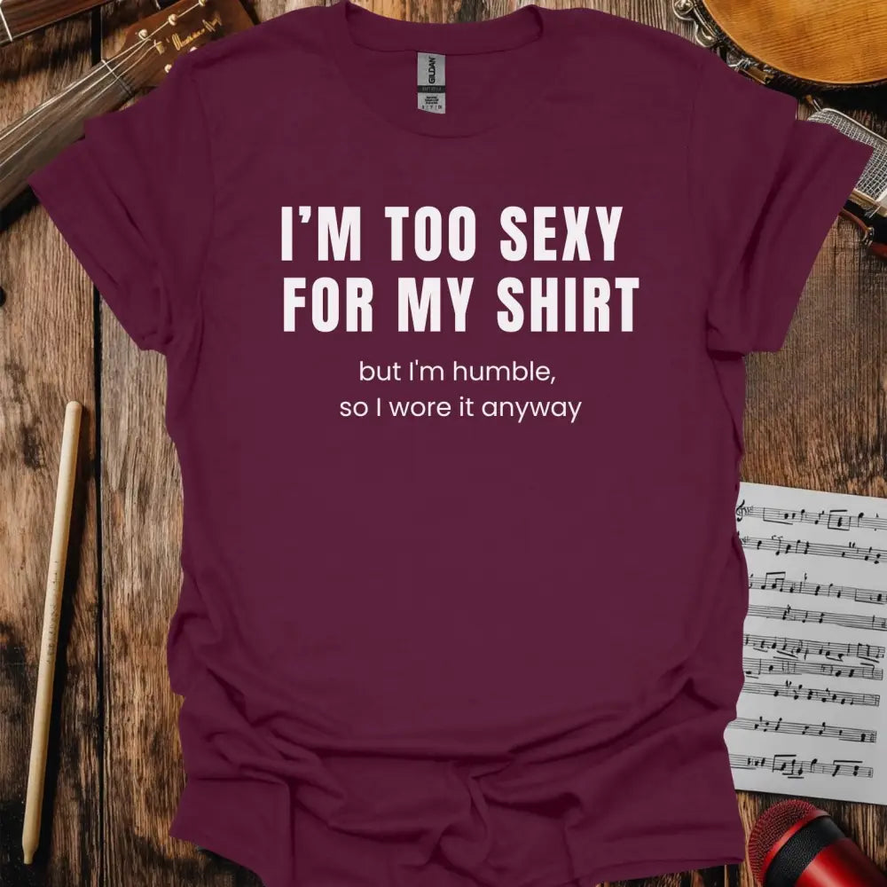 I'm too sexy for my shirt T-shirt Maroon