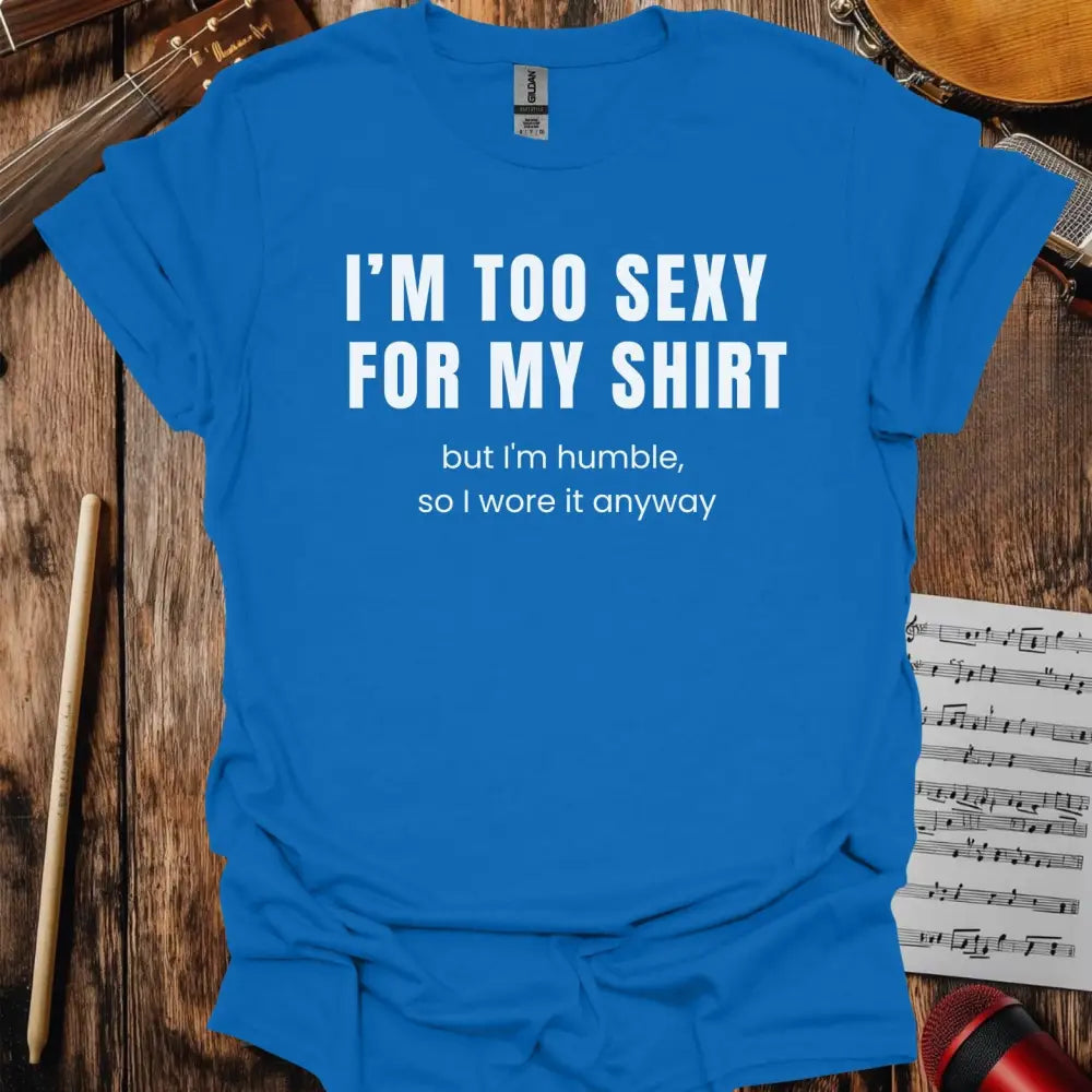 I'm too sexy for my shirt T-shirt Royal