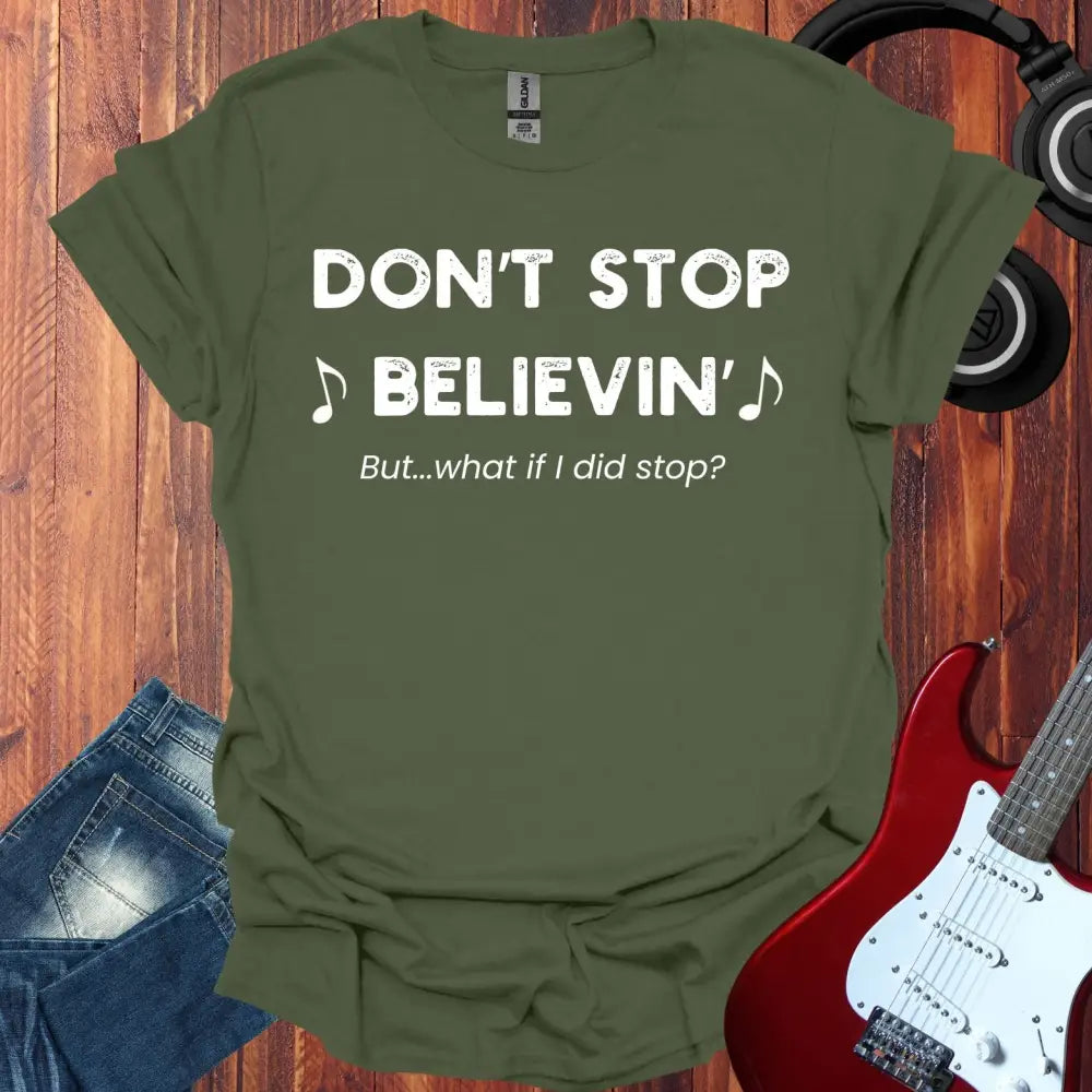 Don’t Stop Believin T-shirt Military Green