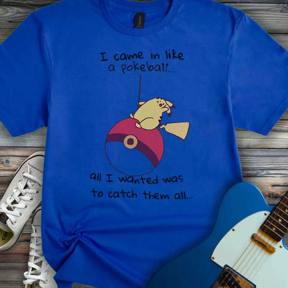 I came in like a Pokeball T-shirt Royal