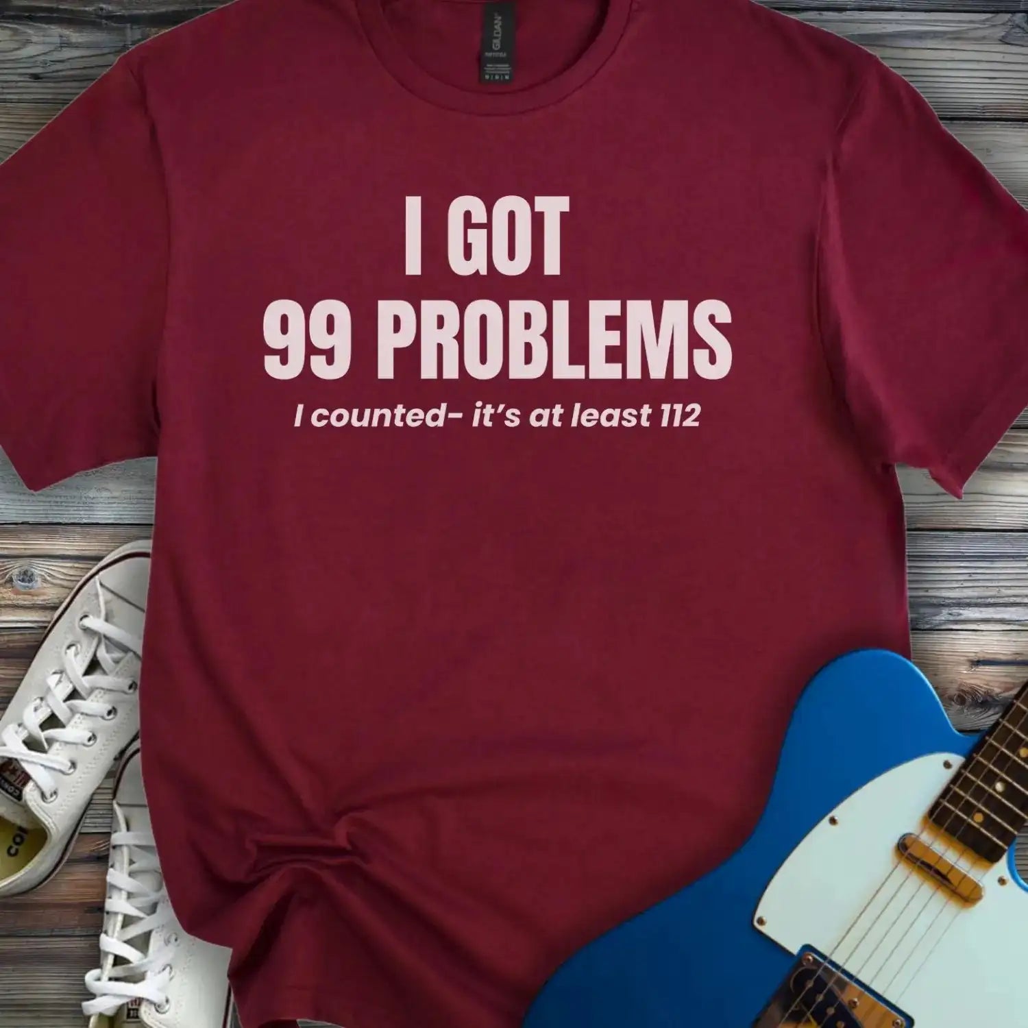 I Got 99 Problems T-shirt Maroon