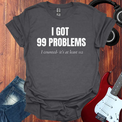I Got 99 Problems T-shirt Dark Heather Grey