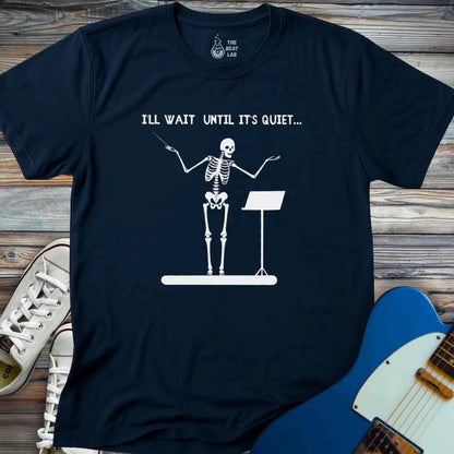I’ll Wait Until It’s Quiet  T-shirt