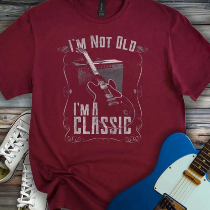 I'm not old I'm a classic T-shirt Maroon