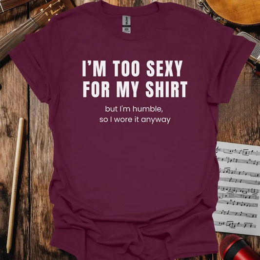I'm too sexy for my shirt T-shirt Maroon