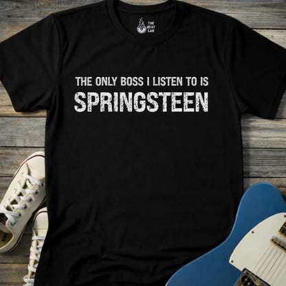 Black color of gildan 64000 t-shirt featuring funny music quote the only boss I listen to is springsteen, bruce springsteen shirt