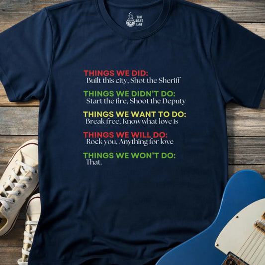 navy blue color men women gildan 64000 shirt featuring graphic text of funny rock lyrics things we did, built this city, shot the sheriff, start the fire, shoot the deputy. Funny nostalgic rock music lyrics shirt.